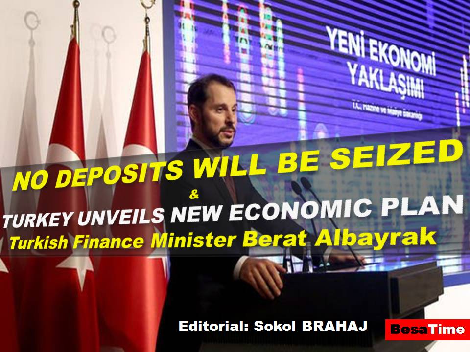 NO DEPOSITS WILL BE SEIZED: Berat Albayrak (Turkish Finance Minister) And TURKEY UNVEILS NEW ECONOMIC PLAN