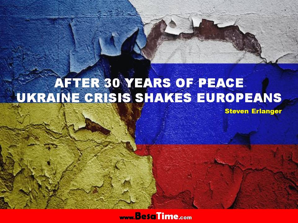 AFTER 30 YEARS OF PEACE, UKRAINE CRISIS SHAKES EUROPEANS │ Steven ERLANGER