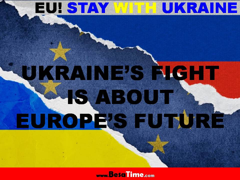UKRAINE’S FIGHT IS ABOUT EUROPE’S FUTURE