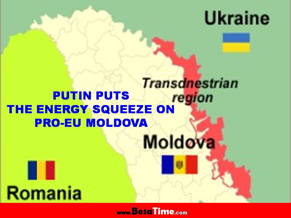 PUTIN PUTS THE ENERGY SQUEEZE ON PRO-EU MOLDOVA