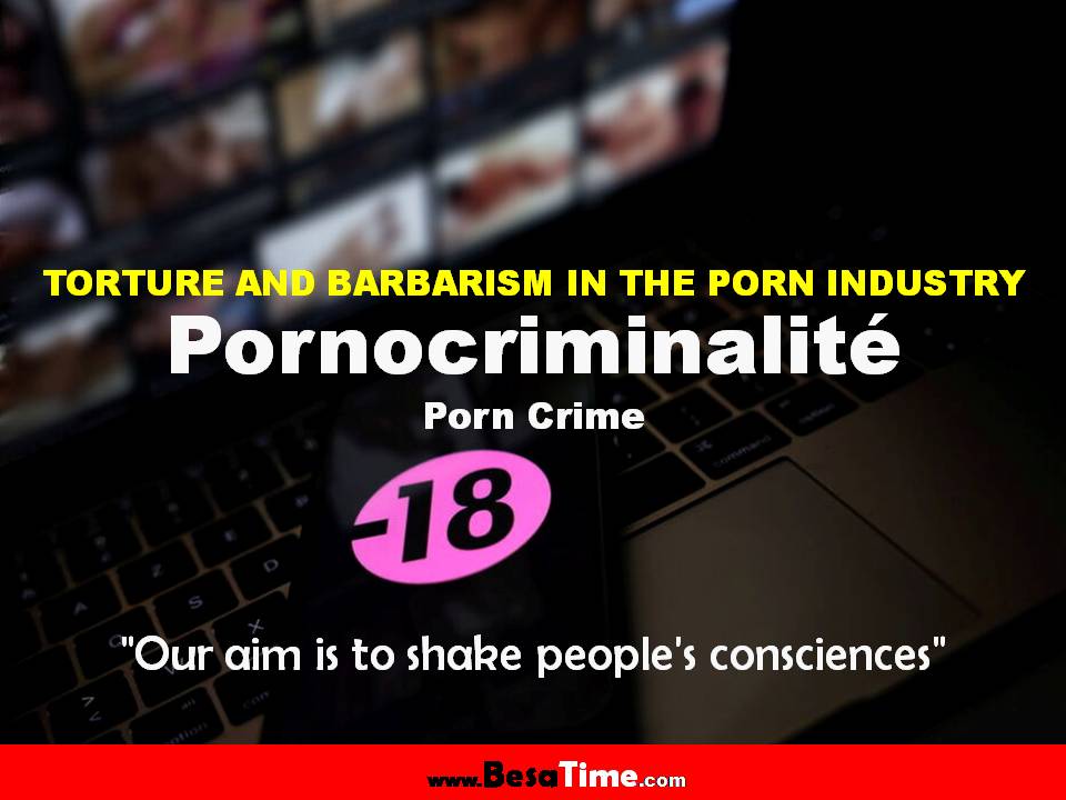 PORNOCRIMINALITÉ: TORTURE AND BARBARISM IN THE PORN INDUSTRY